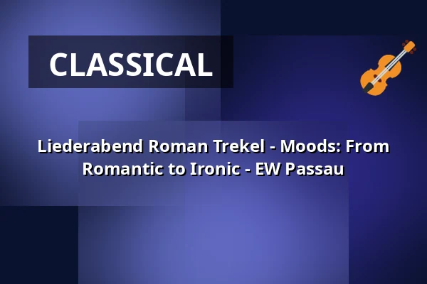 Liederabend Roman Trekel - Moods: From Romantic to Ironic - EW Passau — Kloster Fürstenzell, Fürstenzell