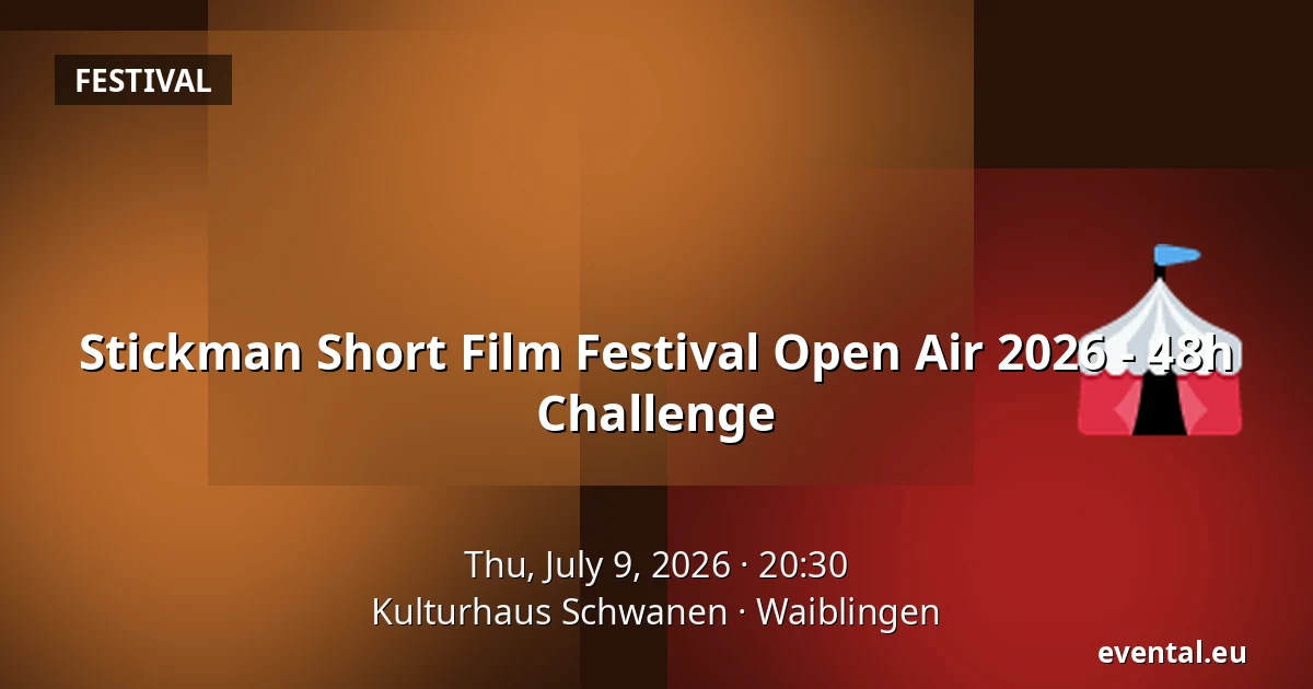 Stickman Short Film Festival Open Air 2026 - 48h Challenge — Kulturhaus Schwanen, Waiblingen
