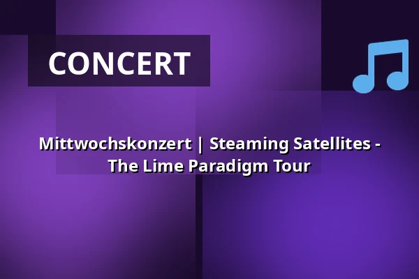 Mittwochskonzert | Steaming Satellites - The Lime Paradigm Tour — MUZclub – Musikzentrale Nürnberg e.V., Nuremberg