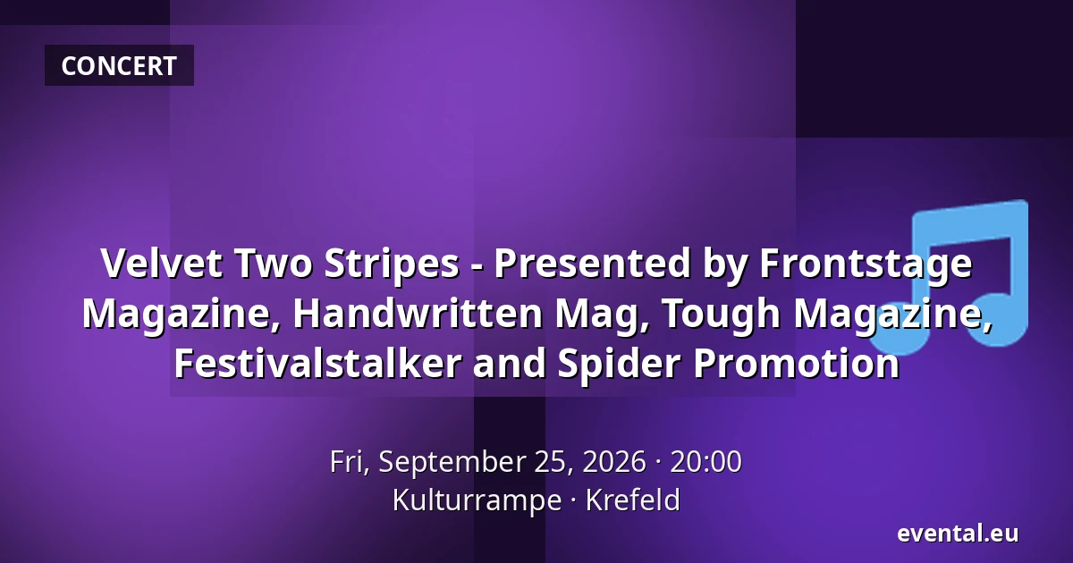 Velvet Two Stripes - Presented by Frontstage Magazine, Handwritten Mag, Tough Magazine, Festivalstalker and Spider Promotion — Kulturrampe, Krefeld