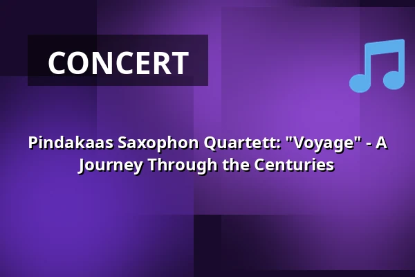 Pindakaas Saxophon Quartett: "Voyage" - A Journey Through the Centuries — Schloss Lembeck, Dorsten