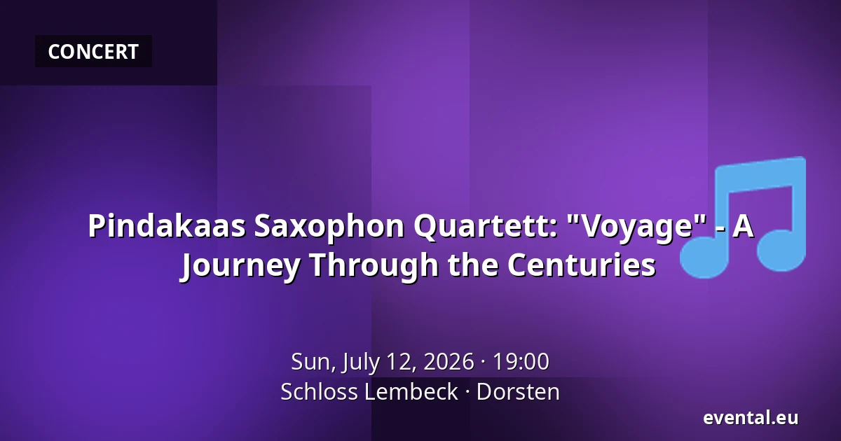 Pindakaas Saxophon Quartett: "Voyage" - A Journey Through the Centuries — Schloss Lembeck, Dorsten