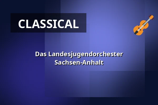 Das Landesjugendorchester Sachsen-Anhalt — Konzerthaus Liebfrauen Wernigerode, Wernigerode
