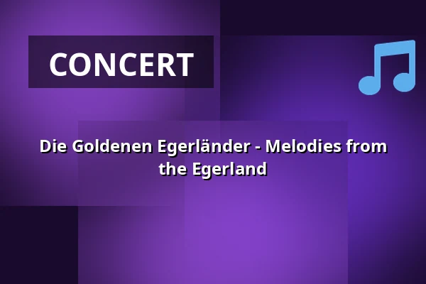 Die Goldenen Egerländer - Melodies from the Egerland — Städtisches Kulturhaus, Bitterfeld-Wolfen