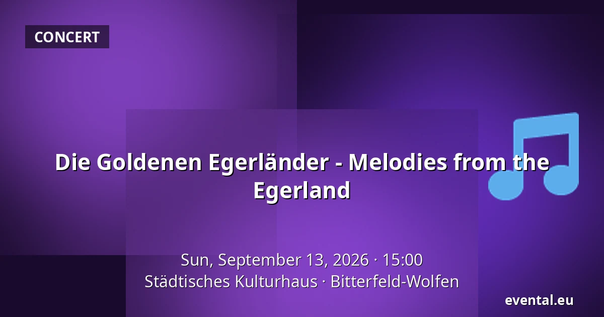 Die Goldenen Egerländer - Melodies from the Egerland — Städtisches Kulturhaus, Bitterfeld-Wolfen