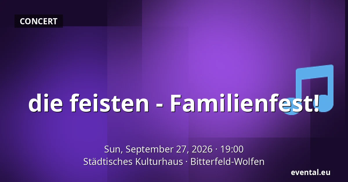 die feisten - Familienfest! — Städtisches Kulturhaus, Bitterfeld-Wolfen