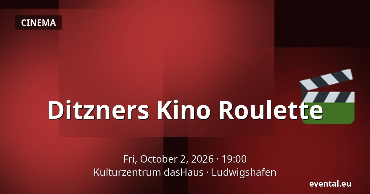 Ditzners Kino Roulette — Kulturzentrum dasHaus, Ludwigshafen