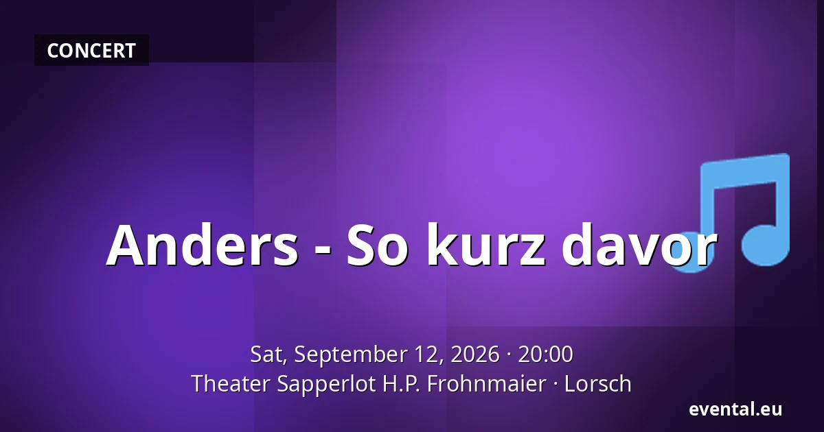 Anders - So kurz davor — Theater Sapperlot H.P. Frohnmaier, Lorsch