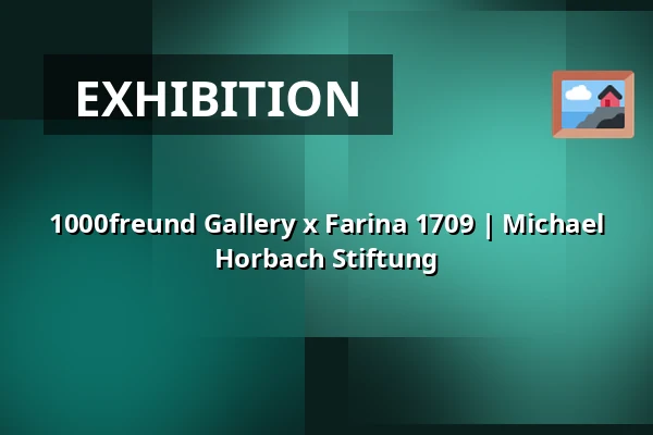 1000freund Gallery x Farina 1709 | Michael Horbach Stiftung — Michael Horbach Stiftung, Cologne