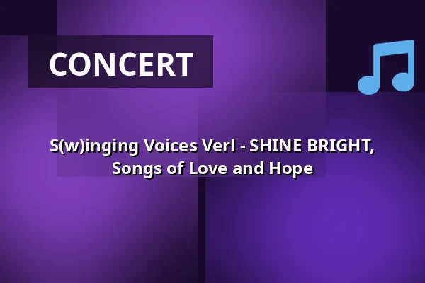 S(w)inging Voices Verl - SHINE BRIGHT, Songs of Love and Hope — cultura - Sparkassentheater an der Ems, Rietberg