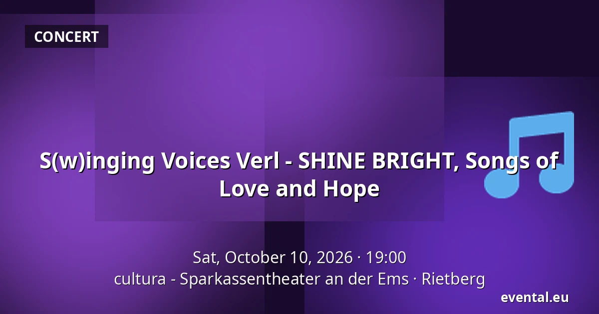 S(w)inging Voices Verl - SHINE BRIGHT, Songs of Love and Hope — cultura - Sparkassentheater an der Ems, Rietberg