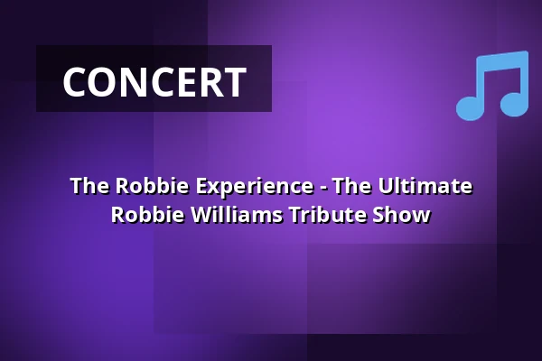 The Robbie Experience - The Ultimate Robbie Williams Tribute Show — Albert-Einstein-Forum, Kaarst