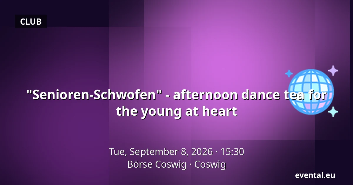 "Senioren-Schwofen" - afternoon dance tea for the young at heart — Börse Coswig, Coswig