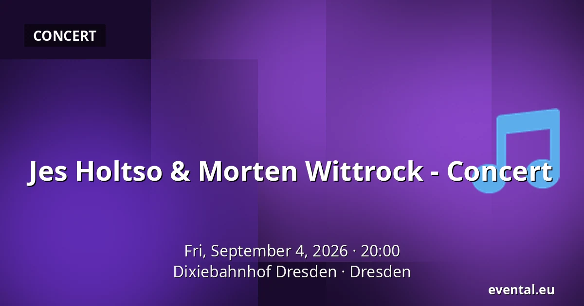 Jes Holtso & Morten Wittrock - Concert — Dixiebahnhof Dresden, Dresden