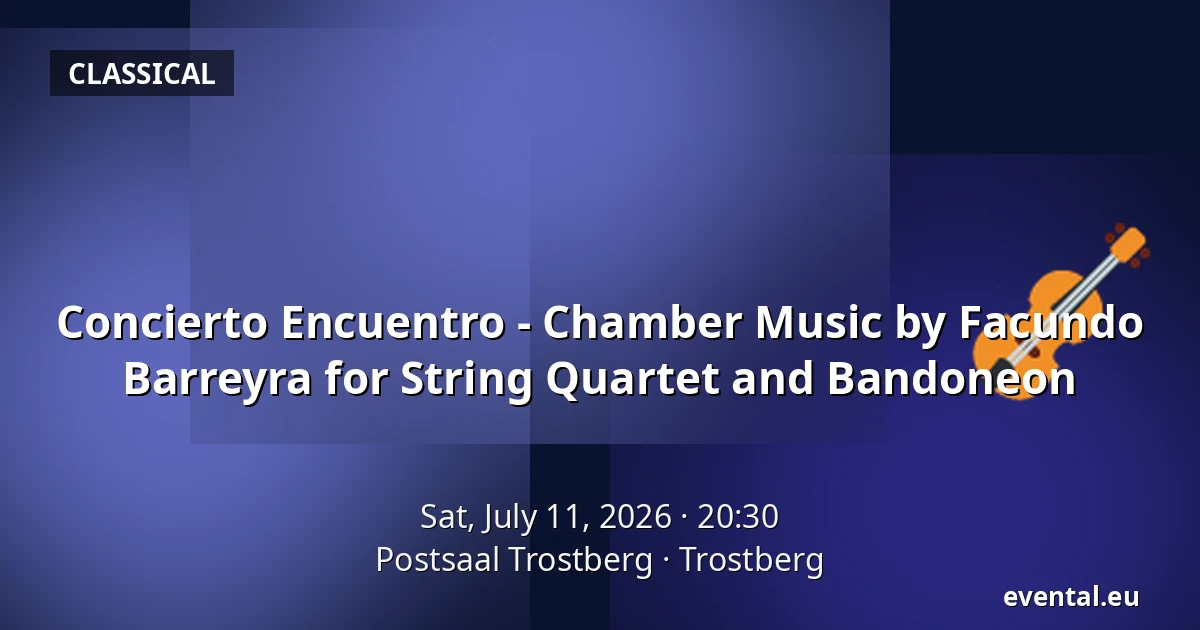 Concierto Encuentro - Chamber Music by Facundo Barreyra for String Quartet and Bandoneon — Postsaal Trostberg, Trostberg