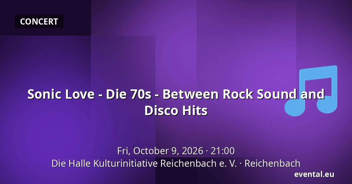Sonic Love - Die 70s - Between Rock Sound and Disco Hits — Die Halle Kulturinitiative Reichenbach e. V., Reichenbach