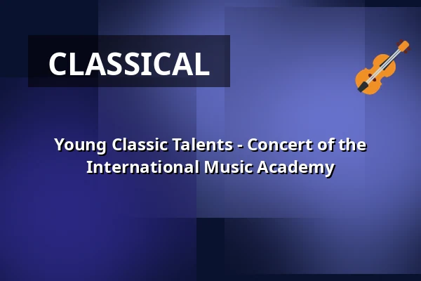 Young Classic Talents - Concert of the International Music Academy — Schlosskirche Altlandsberg, Altlandsberg