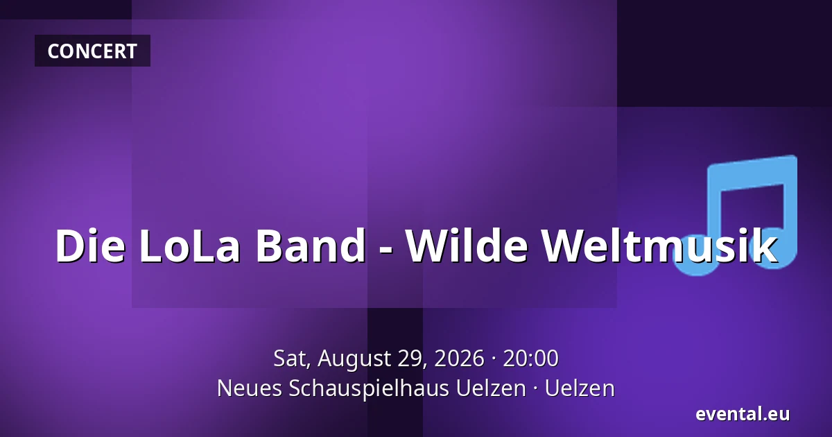 Die LoLa Band - Wilde Weltmusik — Neues Schauspielhaus Uelzen, Uelzen