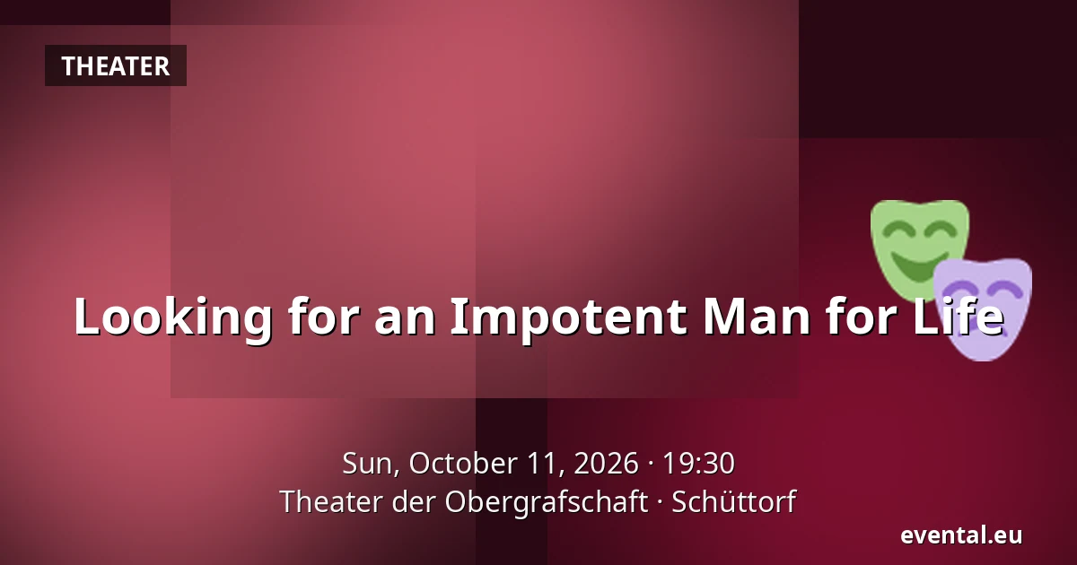Looking for an Impotent Man for Life — Theater der Obergrafschaft, Schüttorf