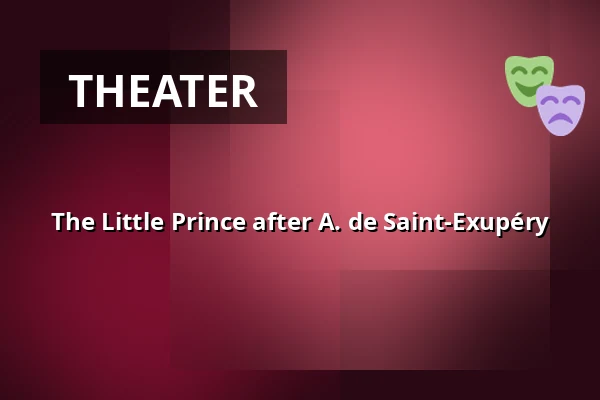 The Little Prince after A. de Saint-Exupéry — Velvets Theater, Wiesbaden