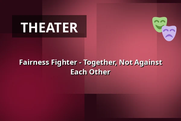 Fairness Fighter - Together, Not Against Each Other — Kulturzentrum.Herne, Herne