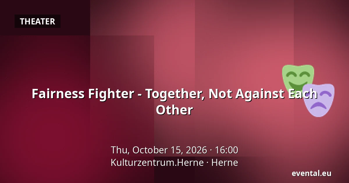 Fairness Fighter - Together, Not Against Each Other — Kulturzentrum.Herne, Herne