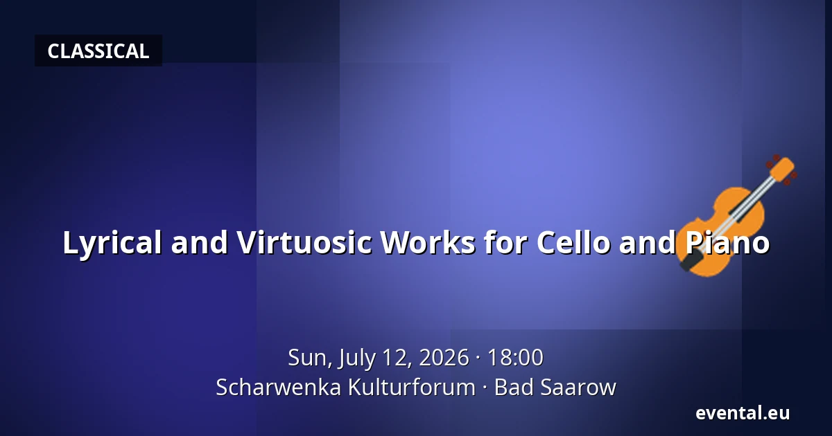 Lyrical and Virtuosic Works for Cello and Piano — Scharwenka Kulturforum, Bad Saarow