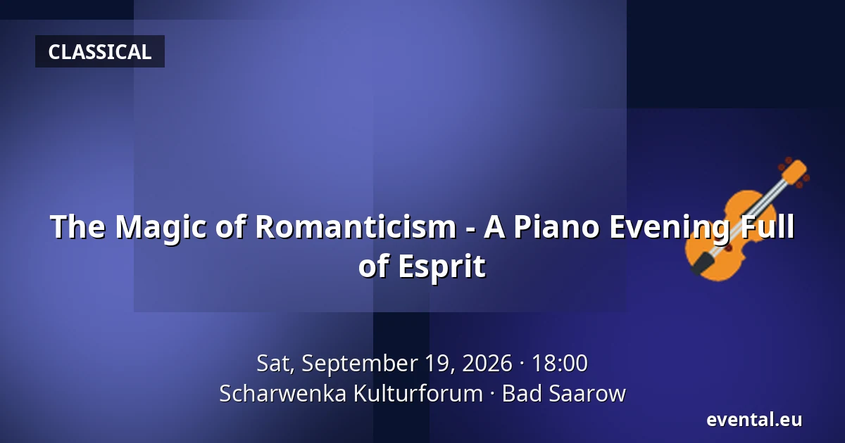 The Magic of Romanticism - A Piano Evening Full of Esprit — Scharwenka Kulturforum, Bad Saarow