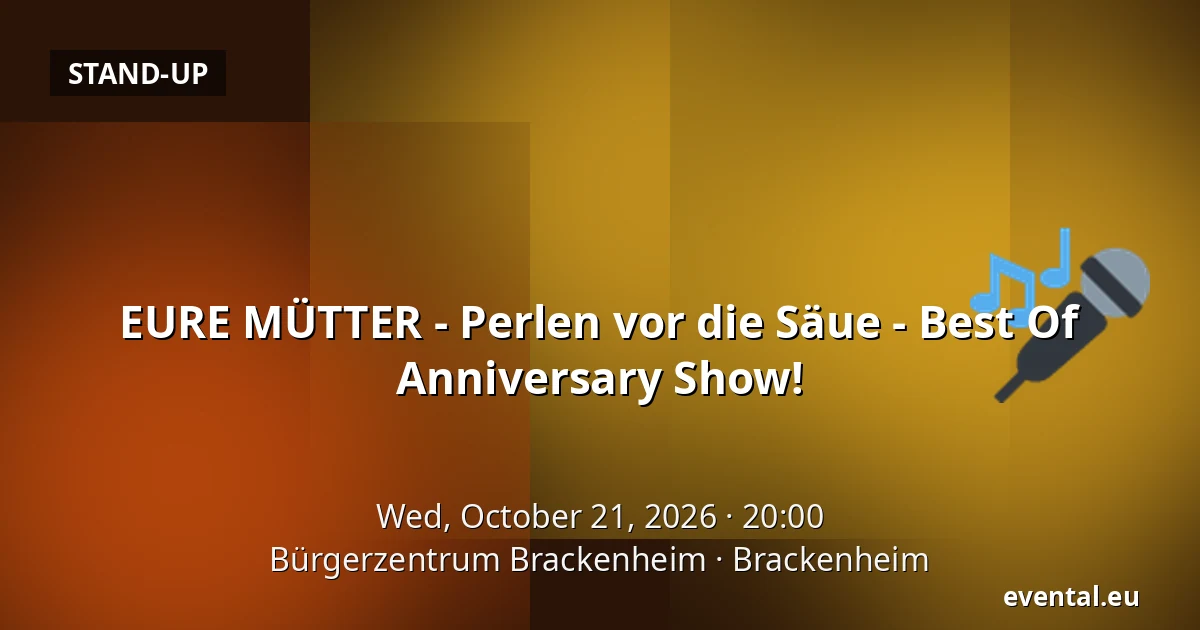 EURE MÜTTER - Perlen vor die Säue - Best Of Anniversary Show! — Bürgerzentrum Brackenheim, Brackenheim
