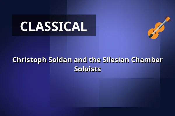 Christoph Soldan and the Silesian Chamber Soloists — Festhalle Leutkirch, Leutkirch im Allgäu