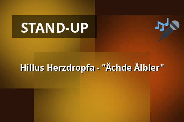 Hillus Herzdropfa - "Ächde Älbler" — Festhalle Rottenburg, Rottenburg am Neckar