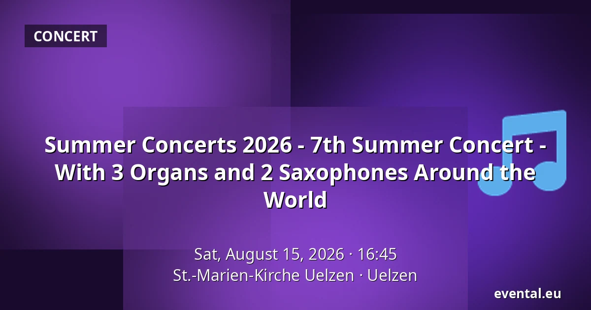 Summer Concerts 2026 - 7th Summer Concert - With 3 Organs and 2 Saxophones Around the World — St.-Marien-Kirche Uelzen, Uelzen