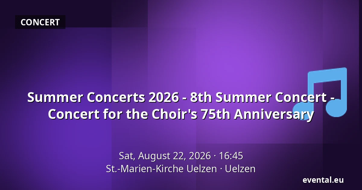 Summer Concerts 2026 - 8th Summer Concert - Concert for the Choir's 75th Anniversary — St.-Marien-Kirche Uelzen, Uelzen