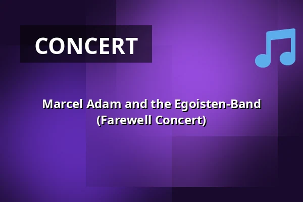 Marcel Adam and the Egoisten-Band (Farewell Concert) — Bürgerhaus Schuhfabrik, Waldfischbach-Burgalben