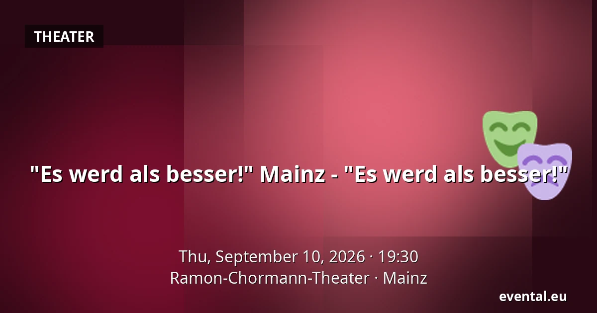 "Es werd als besser!" Mainz - "Es werd als besser!" — Ramon-Chormann-Theater, Mainz