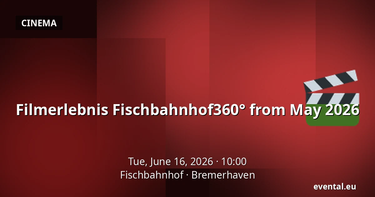 Filmerlebnis Fischbahnhof360° from May 2026 — Fischbahnhof, Bremerhaven