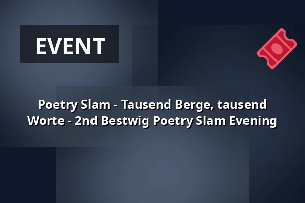 Poetry Slam - Tausend Berge, tausend Worte - 2nd Bestwig Poetry Slam Evening — Bürger- und Rathaus Bestwig, Bestwig