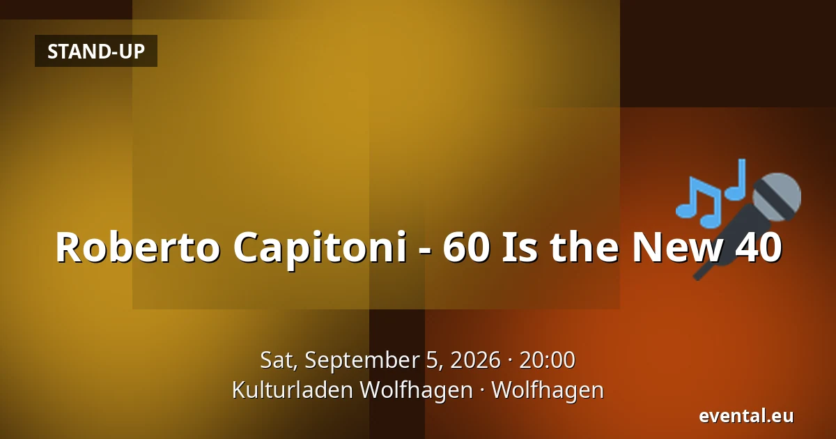 Roberto Capitoni - 60 Is the New 40 — Kulturladen Wolfhagen, Wolfhagen