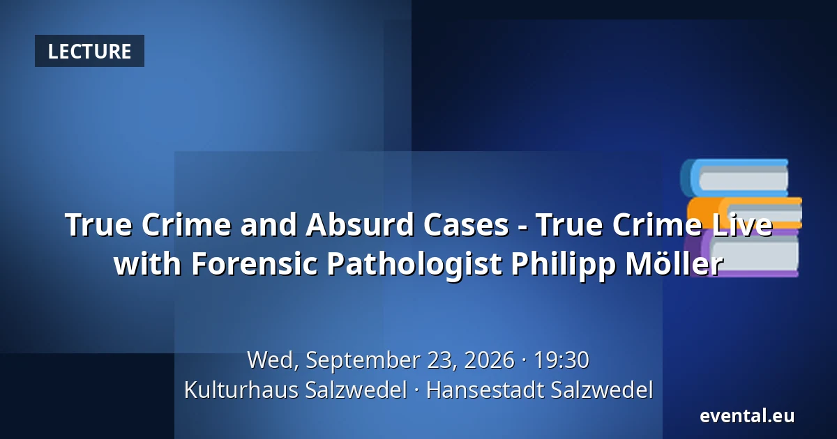 True Crime and Absurd Cases - True Crime Live with Forensic Pathologist Philipp Möller — Kulturhaus Salzwedel, Hansestadt Salzwedel