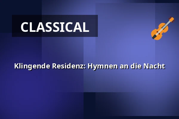 Klingende Residenz: Hymnen an die Nacht — Schloss Rastatt, Rastatt