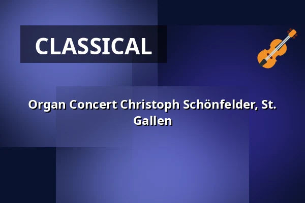 Organ Concert Christoph Schönfelder, St. Gallen — Münster Konstanz, Konstanz