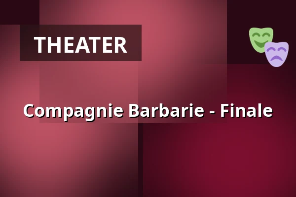 Compagnie Barbarie - Finale — Palais im Zoo, Frankfurt