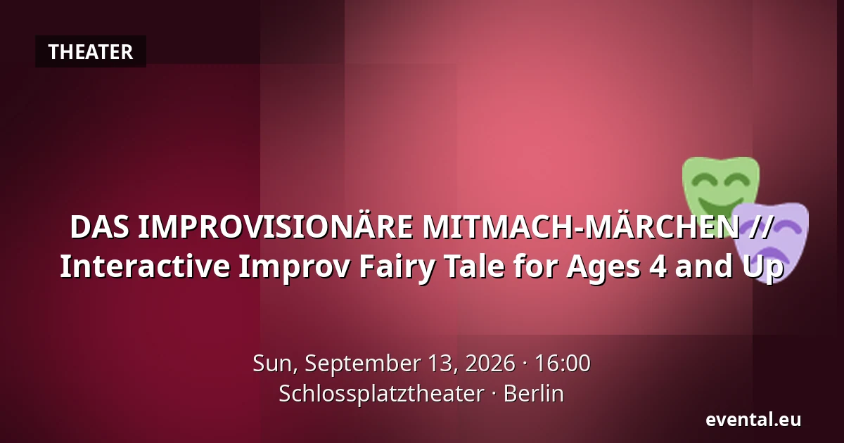 DAS IMPROVISIONÄRE MITMACH-MÄRCHEN // Interactive Improv Fairy Tale for Ages 4 and Up — Schlossplatztheater, Berlin