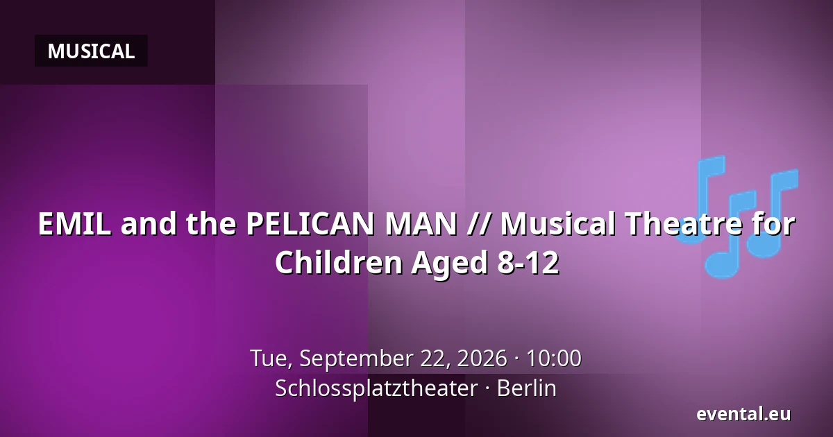 EMIL and the PELICAN MAN // Musical Theatre for Children Aged 8-12 — Schlossplatztheater, Berlin