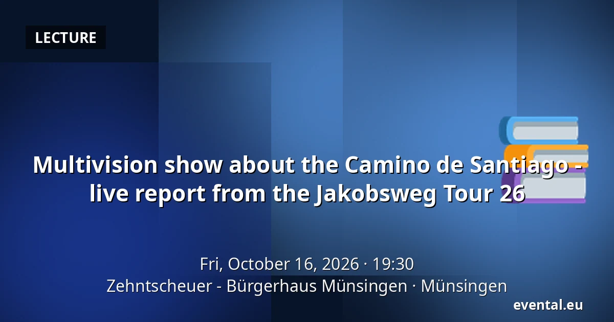Multivision show about the Camino de Santiago - live report from the Jakobsweg Tour 26 — Zehntscheuer - Bürgerhaus Münsingen, Münsingen