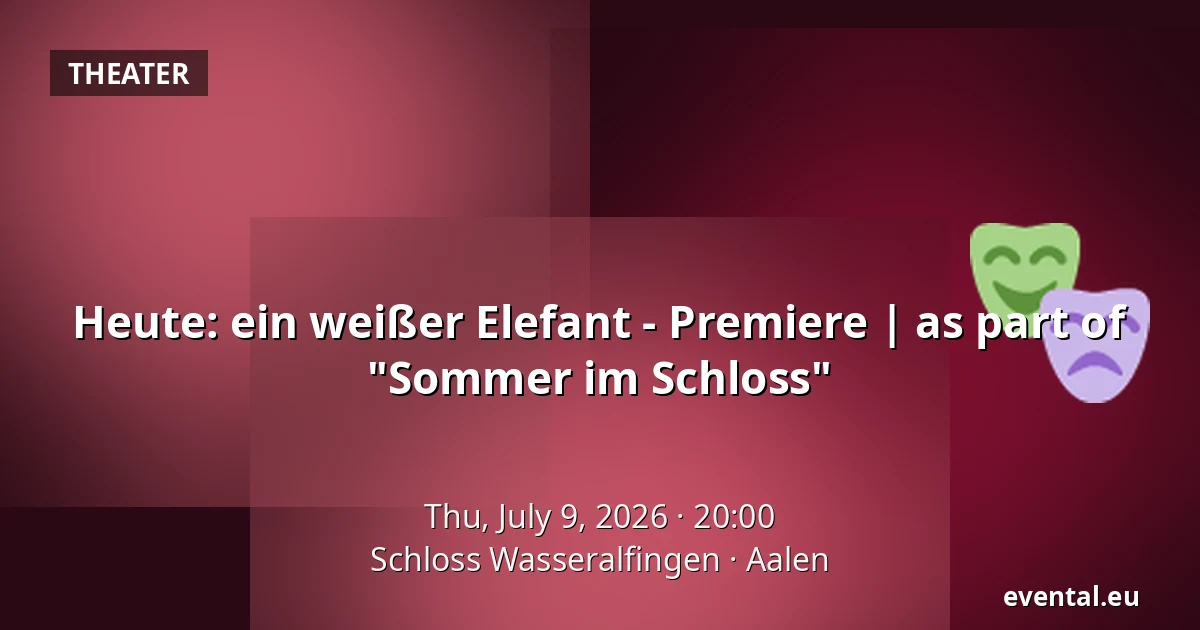 Heute: ein weißer Elefant - Premiere | as part of "Sommer im Schloss" — Schloss Wasseralfingen, Aalen