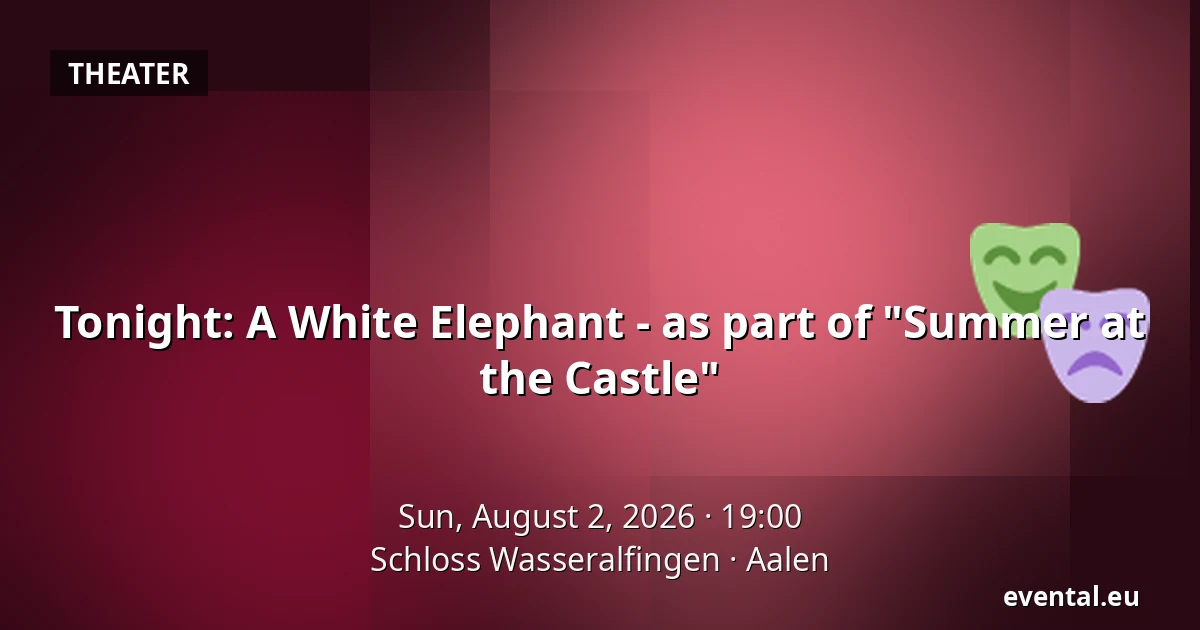 Tonight: A White Elephant - as part of "Summer at the Castle" — Schloss Wasseralfingen, Aalen