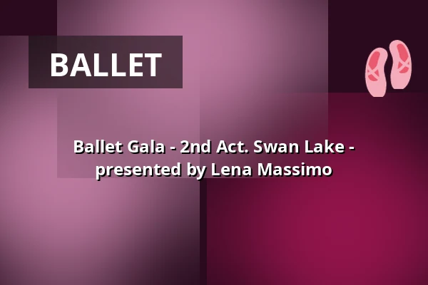 Ballet Gala - 2nd Act. Swan Lake - presented by Lena Massimo — Stadttheater Lippstadt, Lippstadt