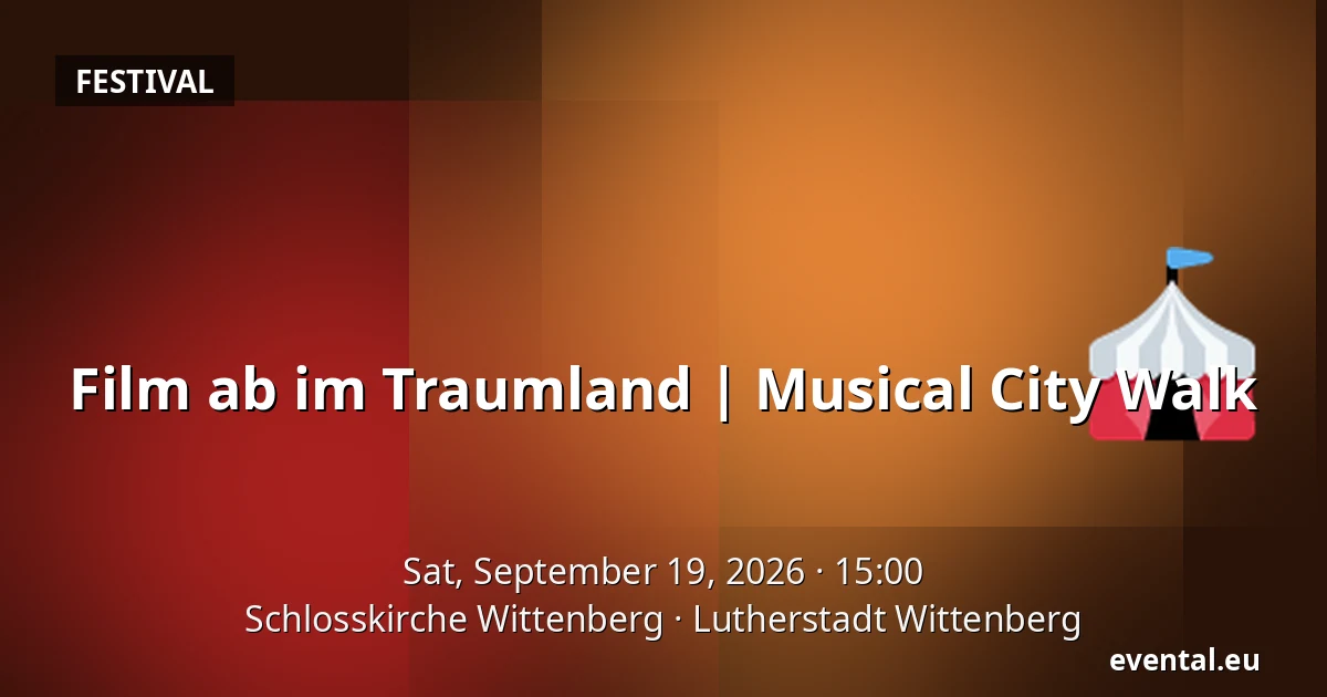 Film ab im Traumland | Musical City Walk — Schlosskirche Wittenberg, Lutherstadt Wittenberg