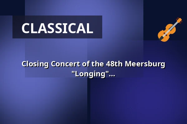 Closing Concert of the 48th Meersburg Summer Academy on the Theme of "Longing" - Works by Bernstein, Mendelssohn and Vasks — Franziskanerkirche Überlingen, Überlingen